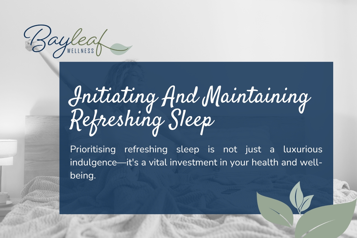 How to Initiate and Maintain Refreshing Sleep | My Bayleaf Wellness